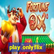 play onlyflix